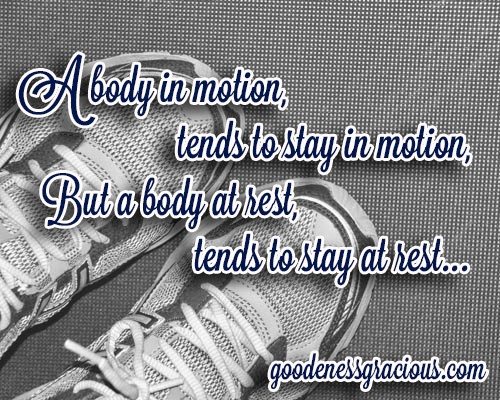A body in motion stays in motion