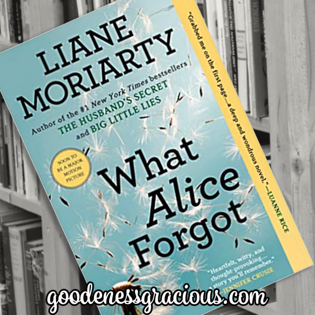 What Alice Forgot by Liane Moriarty is one of my favorite contemporary fiction reads. This thought provoking story is entertaining, a little mysterious and rich with meaning.